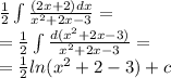 \frac{1}{2} \int\limits \frac{(2x + 2)dx}{ {x}^{2} + 2x - 3 } = \\ = \frac{1}{2} \int\limits \frac{d( {x}^{2} + 2x - 3) }{ {x}^{2} + 2x - 3 } = \\ = \frac{1}{2} ln( {x}^{2} + 2 - 3) + c