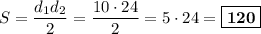 S = \dfrac{d_{1}d_{2}}{2} = \dfrac{10\cdot 24}{2} = 5\cdot 24 = \boxed{\textbf{120}}