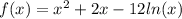 f(x)=x^{2}+2x-12ln(x)