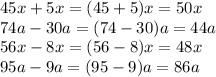 45x + 5x = (45 + 5)x = 50x \\ 74a - 30a = (74 - 30)a = 44a \\ 56x - 8x = (56 - 8)x = 48x \\ 95a - 9a = (95 - 9)a = 86a