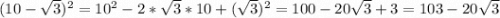 (10-\sqrt{3} )^{2} = 10^{2} -2*\sqrt{3}*10+(\sqrt{3})^{2} = 100-20\sqrt{3}+3=103-20\sqrt{3}