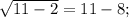 \sqrt{11-2} =11-8;