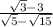 \frac{\sqrt{3}- 3}{\sqrt{5}- \sqrt{15}}