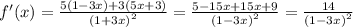 f'(x) = \frac{5(1 - 3x) + 3(5x + 3)}{ {(1 + 3x)}^{2} } = \frac{5 - 15x + 15x + 9}{ {(1 - 3x)}^{2} } = \frac{14}{ {(1 - 3x)}^{2} }
