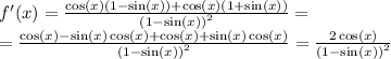 f'(x) = \frac{ \cos(x)(1 - \sin(x)) + \cos(x)(1 + \sin(x)) }{ {(1 - \sin(x)) }^{2} } = \\ = \frac{ \cos(x) - \sin(x) \cos(x) + \cos(x) + \sin(x) \cos(x) }{ {(1 - \sin(x)) }^{2} } = \frac{2 \cos(x) }{ {(1 - \sin(x)) }^{2} }