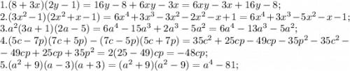 1. (8+3x)(2y-1) = 16y-8+6xy-3x = 6xy-3x+16y-8;\\2. (3x^2-1)(2x^2+x-1) = 6x^4+3x^3-3x^2-2x^2-x+1 = 6x^4+3x^3-5x^2-x-1;\\3. a^2(3a+1)(2a-5) = 6a^4-15a^3+2a^3-5a^2 = 6a^4-13a^3-5a^2;\\4. (5c-7p)(7c+5p)-(7c-5p)(5c+7p) = 35c^2+25cp-49cp-35p^2-35c^2-\\-49cp+25cp+35p^2 = 2(25-49)cp = -48cp;\\5. (a^2+9)(a-3)(a+3) = (a^2+9)(a^2-9) = a^4-81;\\