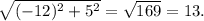 \sqrt{(-12)^2+5^2} = \sqrt{169} = 13.\\