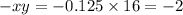 - xy = - 0.125 \times 16 = - 2