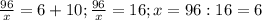 \frac{96}{x} =6+10; \frac{96}{x}=16; x=96:16=6