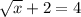 \sqrt{x} + 2 = 4