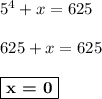 5^4 + x = 625\\\\625 + x = 625\\\\\boxed{\textbf{x = 0}}