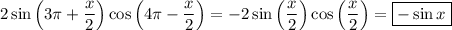 2\sin \left(3\pi + \dfrac{x}{2}\right ) \cos\left (4\pi - \dfrac{x}{2}\right ) = -2\sin\left (\dfrac{x}{2} \right ) \cos\left (\dfrac{x}{2} \right ) = \boxed{-\sin x}