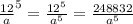 \frac{12}{a} ^{5} = \frac{12 ^{5} }{a^{5} } = \frac{248 832}{a {}^{5} }