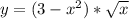 y = (3 - x^{2}) * \sqrt{x}