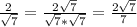 \frac{2}{\sqrt{7} } =\frac{2\sqrt{7} }{\sqrt{7}*\sqrt{7} } =\frac{2\sqrt{7} }{7}
