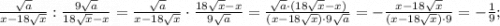 \frac{\sqrt{a}}{x-18\sqrt{x}}:\frac{9\sqrt{a}}{18\sqrt{x}-x}=\frac{\sqrt{a}}{x-18\sqrt{x}} \cdot \frac{18\sqrt{x}-x}{9\sqrt{a}}=\frac{\sqrt{a} \cdot (18\sqrt{x}-x)}{(x-18\sqrt{x}) \cdot 9\sqrt{a}}=-\frac{x-18\sqrt{x}}{(x-18\sqrt{x}) \cdot 9}=-\frac{1}{9};