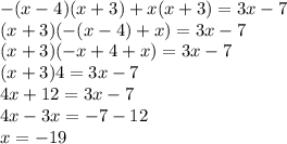 -(x-4)(x+3)+x(x+3)=3x-7\\(x+3)(-(x-4)+x)=3x-7\\(x+3)(-x+4+x)=3x-7\\(x+3)4=3x-7\\4x+12=3x-7\\4x-3x=-7-12\\x=-19