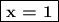 \boxed{\textbf{x = 1}}