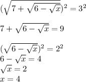 (\sqrt{7+\sqrt{6-\sqrt{x} } })^2 =3^2\\\\7+\sqrt{6-\sqrt{x}}=9\\\\(\sqrt{6-\sqrt{x} })^2 =2^2\\6-\sqrt{x}=4\\\sqrt{x} =2\\x=4