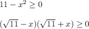 11-x^2 \geq 0\\\\(\sqrt{11} - x)(\sqrt{11} + x) \geq 0