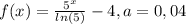 f(x)=\frac{5^{x}}{ln(5)}-4,a=0,04