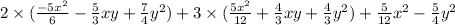 2 \times ( \frac{ - 5x^{2} }{6} - \frac{5}{3} xy + \frac{7}{4} y {}^{2} ) + 3 \times ( \frac{5x { }^{2} }{12} + \frac{4}{3} xy + \frac{4}{3} y {}^{2} ) + \frac{5}{12} {x}^{2} - \frac{5}{4} {y}^{2}