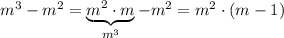 m^3-m^2=\underbrace{m^2\cdot m}_{m^3}-m^2=m^2\cdot (m-1)}