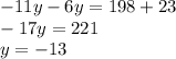 - 11y - 6y = 198 + 23 \\ - 17y =221 \\ y = - 13