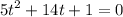 {5t}^{2} + 14t + 1 = 0