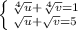 \left \{ {{\sqrt[4]{u} + \sqrt[4]{v} = 1 } \atop {\sqrt{u} + \sqrt{v} = 5}} \right.