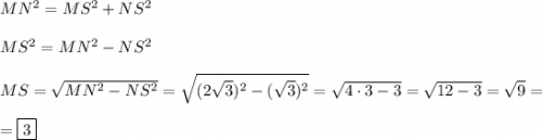 MN^2 = MS^2 + NS^2\\\\MS^2 = MN^2 - NS^2\\\\MS = \sqrt{MN^2 - NS^2} = \sqrt{(2\sqrt{3})^2 - (\sqrt{3})^2} = \sqrt{4\cdot 3 - 3} = \sqrt{12 - 3} = \sqrt{9} =\\\\= \boxed{3}