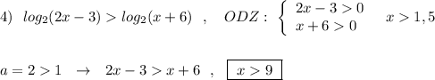 4)\ \ log_2(2x-3)log_2(x+6)\ \ ,\ \ \ ODZ:\ \left\{\begin{array}{l}2x-30\\x+60\end{array}\right\ \ x1,5\\\\\\a=21\ \ \to \ \ 2x-3x+6\ \ ,\ \ \boxed {\ x9\ }
