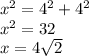 x^2=4^2+4^2\\x^2=32\\x=4\sqrt{2}