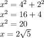 x^2=4^2+2^2\\x^2=16+4\\x^2=20\\x=2\sqrt{5}
