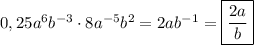 0,25a^6b^{-3} \cdot 8a^{-5}b^2 = 2ab^{-1} = \boxed{\dfrac{2a}{b}}