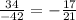 \frac{34}{ - 42} = - \frac{17}{21}