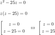 z^2 - 25z = 0\\\\z(z-25) = 0\\\\\left[\begin{gathered}z = 0\\z - 25 = 0\end{gathered}\ \ \ \Leftrightarrow\ \left[\begin{gathered}z = 0\\z = 25\end{gathered}