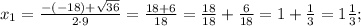 x_{1}=\frac{-(-18)+\sqrt{36}}{2 \cdot 9}=\frac{18+6}{18}=\frac{18}{18}+\frac{6}{18}=1+\frac{1}{3}=1\frac{1}{3};