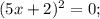 (5x+2)^{2}=0;