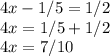 4x-1/5=1/2\\4x=1/5+1/2\\4x=7/10\\