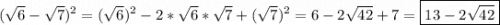 (\sqrt{6}-\sqrt{7} )^{2}=(\sqrt{6})^{2}-2*\sqrt{6}*\sqrt{7}+(\sqrt{7})^{2}=6-2\sqrt{42}+7=\boxed{13-2\sqrt{42}}