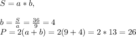 S=a*b,\\ \\b=\frac{S}{a}= \frac{36}{9}=4\\ P=2(a+b)=2 (9+4)=2*13=26