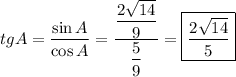 tgA = \dfrac{\sin A}{\cos A} = \dfrac{\dfrac{2\sqrt{14}}{9}}{\dfrac{5}{9}} = \boxed{\dfrac{2\sqrt{14}}{5}}