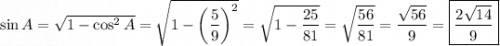 \sin A = \sqrt{1-\cos^2A} = \sqrt{1-\left(\dfrac{5}{9}\right)^2} = \sqrt{1 - \dfrac{25}{81}} = \sqrt{\dfrac{56}{81}} = \dfrac{\sqrt{56}}{9} = \boxed{\dfrac{2\sqrt{14}}{9}}