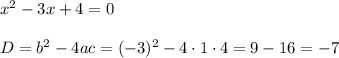 x^2 - 3x + 4 = 0\\\\D = b^2 - 4ac = (-3)^2 - 4\cdot 1\cdot 4 = 9 - 16 = -7