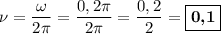 \nu = \dfrac{\omega}{2\pi} = \dfrac{0,2\pi}{2\pi} = \dfrac{0,2}{2} = \boxed{\textbf{0,1}}