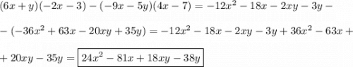 (6x+y)(-2x-3) - (-9x-5y)(4x - 7) = -12x^2 - 18x - 2xy - 3y -\\\\-(-36x^2 + 63x - 20xy + 35y) = -12x^2 - 18x - 2xy - 3y + 36x^2 - 63x +\\\\+20xy - 35y = \boxed{24x^2-81x + 18xy - 38y}