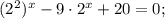(2^{2})^{x}-9 \cdot 2^{x}+20=0;