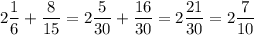 2\dfrac{1}{6} + \dfrac{8}{15} = 2\dfrac{5}{30} + \dfrac{16}{30} = 2\dfrac{21}{30} = 2\dfrac{7}{10}