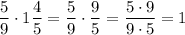 \dfrac{5}{9}\cdot 1\dfrac{4}{5} = \dfrac{5}{9} \cdot \dfrac{9}{5} = \dfrac{5\cdot 9}{9\cdot 5} = 1